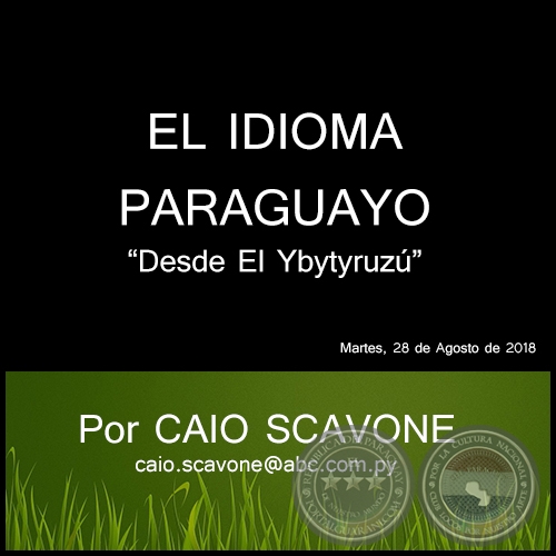 EL IDIOMA PARAGUAYO - Desde El Ybytyruzú - Por CAIO SCAVONE - Martes, 28 de Agosto de 2018